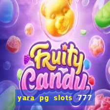 yara pg slots 777 paga mesmo